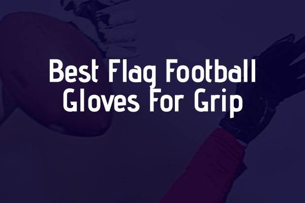 Best Flag Football Gloves for Grip